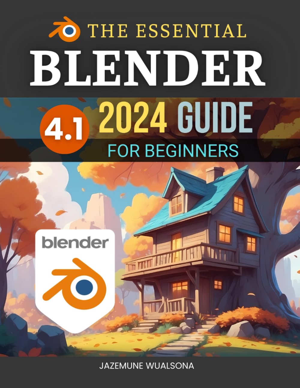 The Essential Blender 4.1 2024 Guide For Beginners: Master 3D Modeling, Animation, and Rendering Techniques with Blender’s Powerful Tools