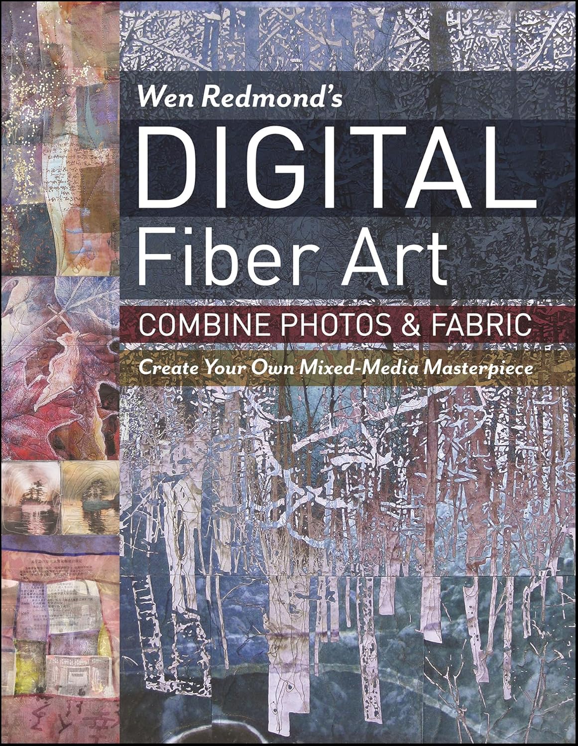 Wen Redmond\'s Digital Fiber Art: Combine Photos & Fabric—Create Your Own Mixed-Media Masterpiece