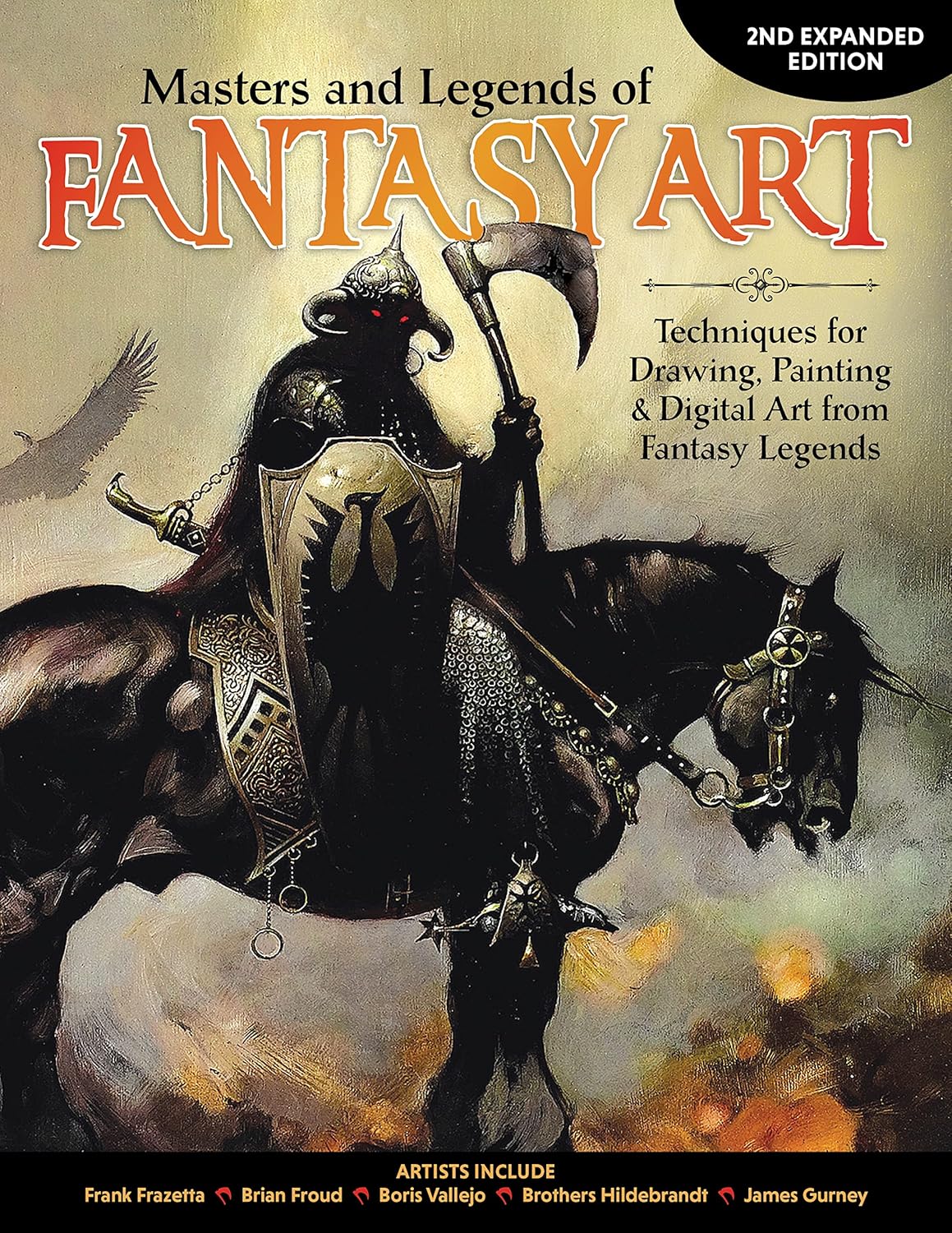 Masters and Legends of Fantasy Art, 2nd Expanded Edition: Techniques for Drawing, Painting & Digital Art from Fantasy Legends (Fox Chapel Publishing) Dozens of In-Depth Interviews & Workshops